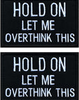 2 PCS Tactical Funny Hold on Let Me Overthink This Patch Hook and Loop Embroidered Fastener Applique Emblem for Caps,Jacket,Backpacks,Vest,Coat,Work Uniform,Harness,Diy Clothing