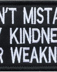 Don'T Mistake My Kindness for Weakness Tactical Military Emblem Badge Patch for Jeans Pants Jacket Clothing Clothes Coat Bags Pouch Caps Hat