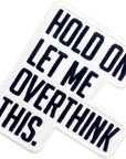 Hold on Let Me Overthink This Patch Embroidered Biker Applique Iron on Sew on Emblem