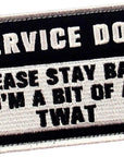 Service Dog Please Stay Back I'M a Bit of a TWAT Morale Tactical Patch Embroidered Badge Fastener Hook & Loop Emblem