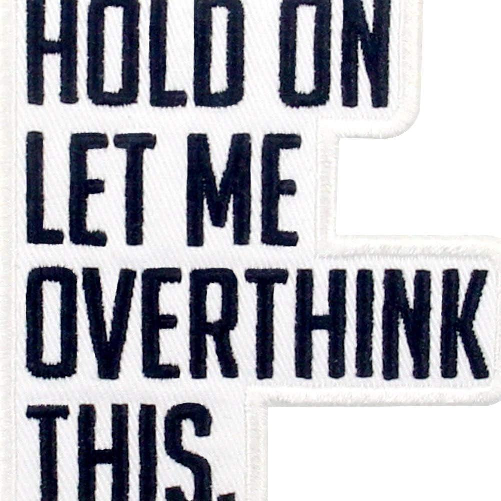Hold on Let Me Overthink This Patch Embroidered Biker Applique Iron on Sew on Emblem