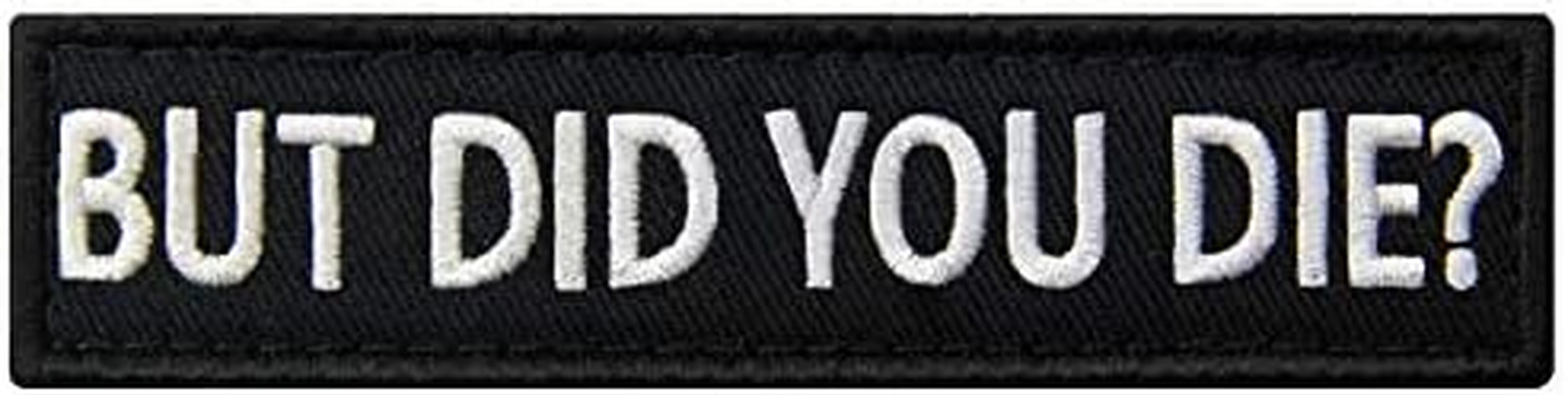 But Did You Die Morale Tactical Patch Embroidered Applique Fastener Hook &amp; Loop Emblem