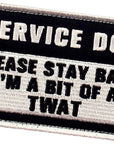 Service Dog Please Stay Back I'M a Bit of a TWAT Morale Tactical Patch Embroidered Badge Fastener Hook & Loop Emblem