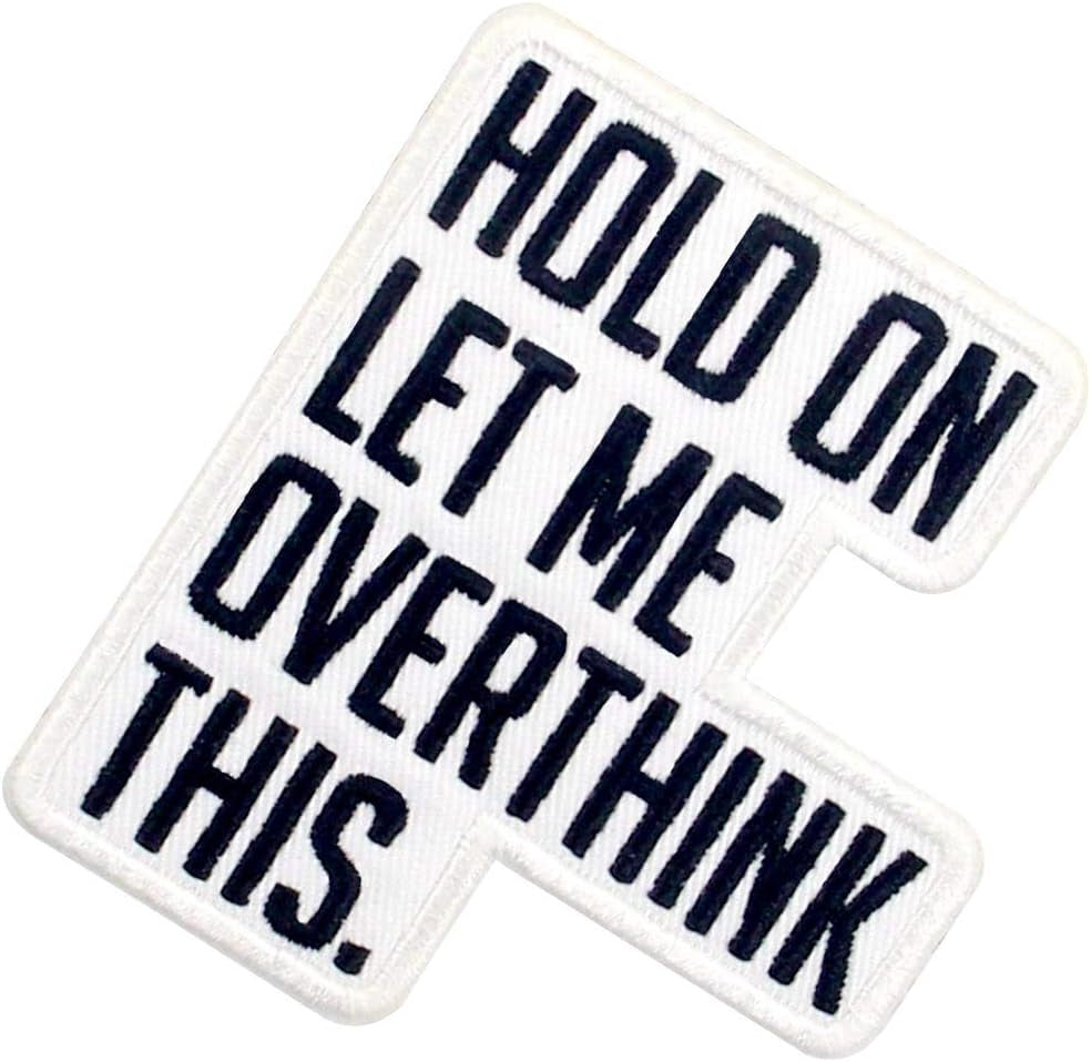 Hold on Let Me Overthink This Patch Embroidered Biker Applique Iron on Sew on Emblem